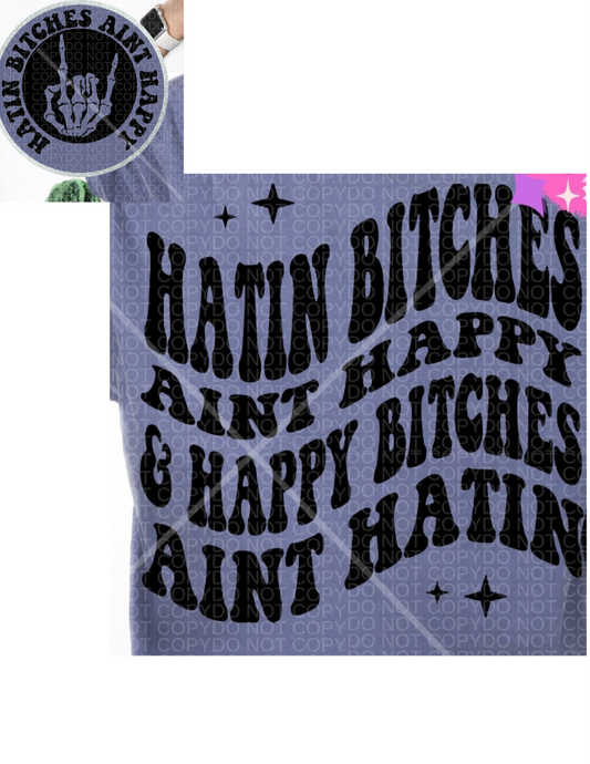 SINGLE COLOR SCREEN PRINT - HATIN B AINT HAPPY