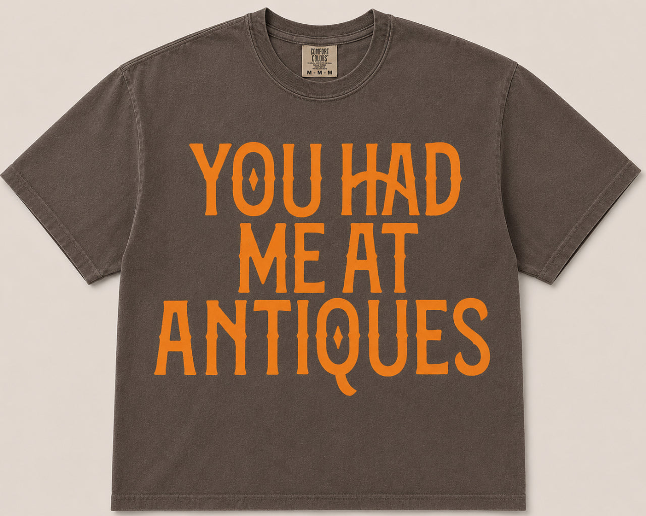 SINGLE COLOR SCREEN PRINTS - YOU HAD ME AT ANTIQUES
