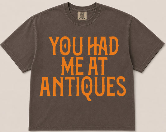 SINGLE COLOR SCREEN PRINTS - YOU HAD ME AT ANTIQUES