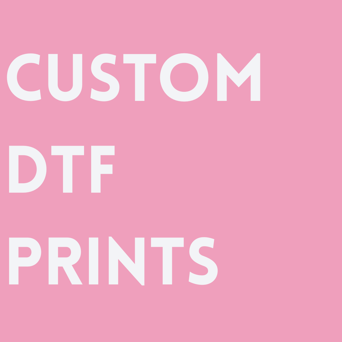 CUSTOM DTF PRINTS