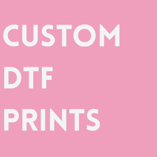 CUSTOM DTF PRINTS