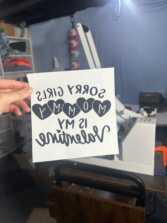 SINGLE COLOR SCREEN PRINT - SORRY GIRLS MOMMY IS MY VALENTINE