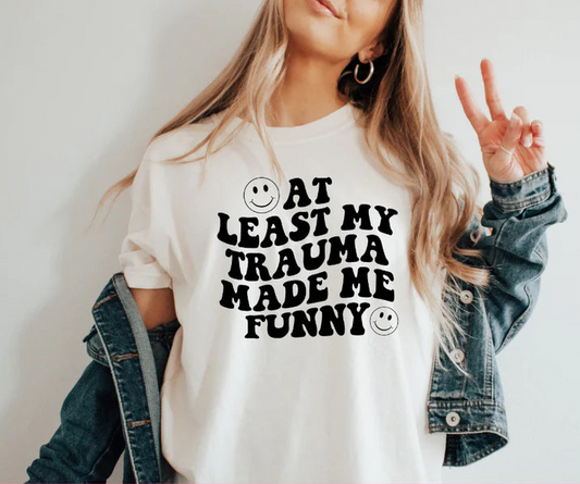 SINGLE COLOR SCREEN PRINT - AT LEAST MY TRAUMA MADE ME FUNNY M9