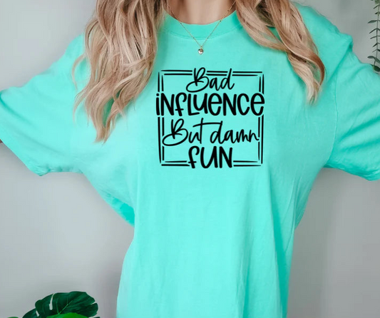 SINGLE COLOR SCREEN PRINT - BAD INFLUENCE BUT DAMN FUN M76