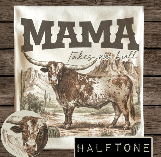11.5" DTF - MAMA TAKES NO BULL HALFTONE - C 9